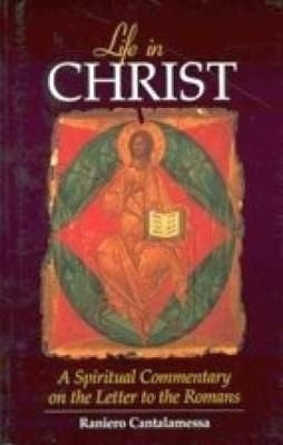 Life in Christ: A spiritual commentary on the letter to the Romans