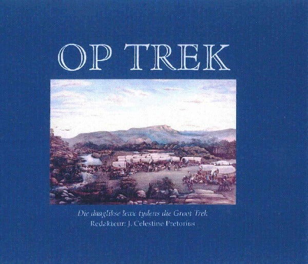 Op trek - Die daaglikse lewe tydens die Groot Trek