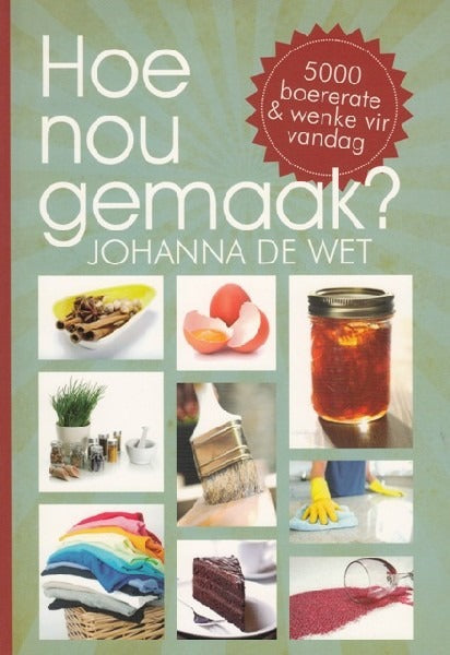 Hoe nou gemaak? 5000 Boererate en wenke vir vandag
