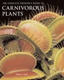 The Complete Grower's Guide to Carnivorous Plants