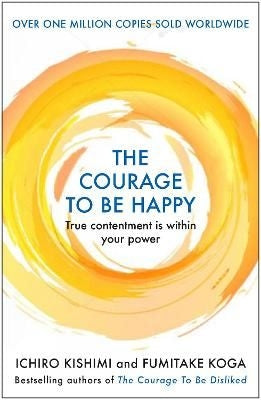 The Courage to be Happy - True Contentment Is Within Your Power