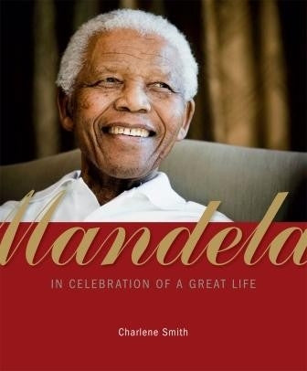 Mandela In celebration of a great life