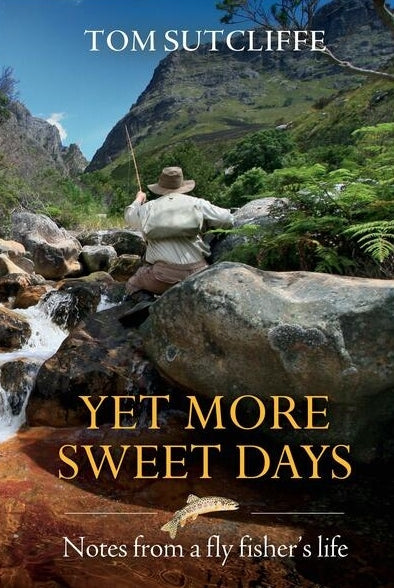 Yet More Sweet Days Notes from a Fly Fisher's Life