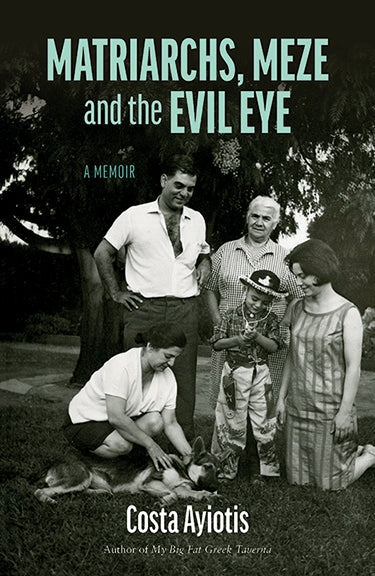 Matriarchs, Meze and the Evil Eye - A Memoir