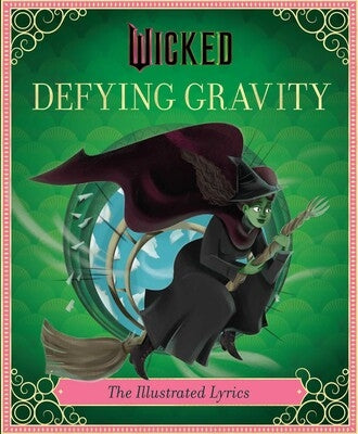 Wicked: Defying Gravity The Illustrated Lyrics (Universal Pictures Wicked)