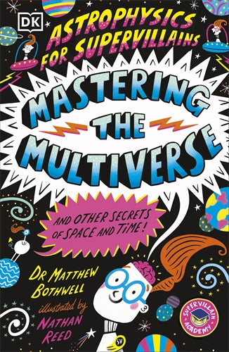 Astrophysics for Supervillains 3 Mastering the Multiverse (and Other Secrets of Space and Time)