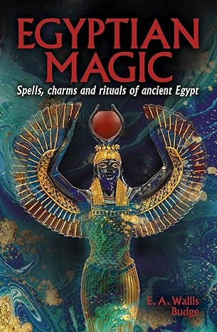 Egyptian Magic: Spells, charms and rituals of ancient Egypt