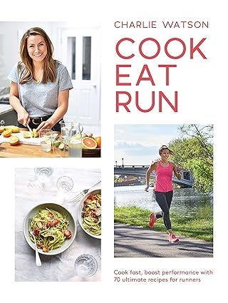 Cook, Eat, Run: Cook Fast, Boost Performance with 75 Ultimate Recipes for Runners