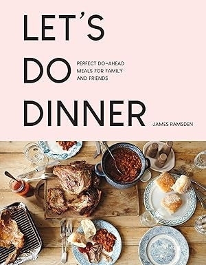 Let’s Do Dinner: Perfect do-ahead meals for family and friends