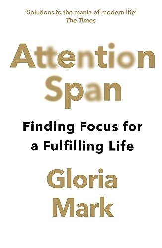 Attention Span: A Groundbreaking Way to Restore Balance, Happiness and Productivity