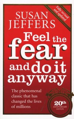 Feel the Fear and Do it Anyway