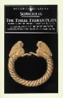 The Three Theban Plays : Antigone, Oedipus the King, Oedipus at Colonus