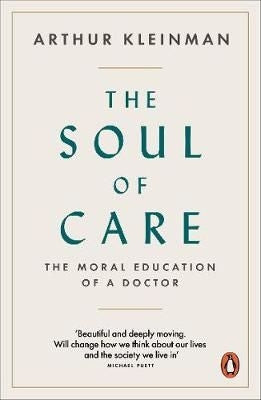 The Soul of Care - The Moral Education of a Doctor