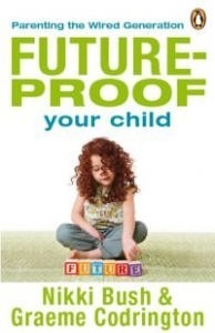 Future Proof Your Child - Parenting The Wired Generation