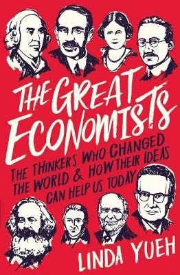 The Great Economists - The thinkers who changed the world & how Their Ideas Can Help Us Today