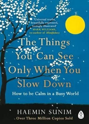 The Things You Can See Only When You Slow Down - How to be Calm in a Busy World