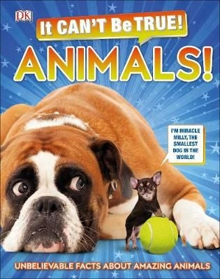 It Can't Be True! Animals - Unbelievable Facts About Amazing Animals