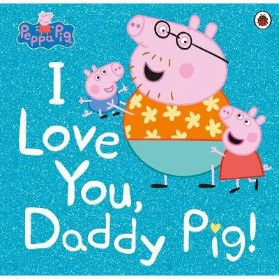 Peppa Pig: I Love You, Daddy Pig