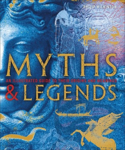 Myths & Legends An Illustrated Guide to their Origins and Meanings