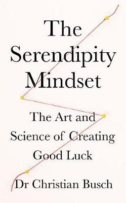 The Serendipity Mindset - The Art and Science of Creating Good Luck