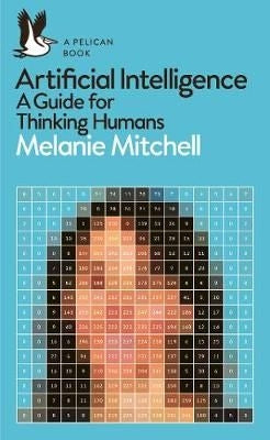Artificial Intelligence - A Guide for Thinking Humans