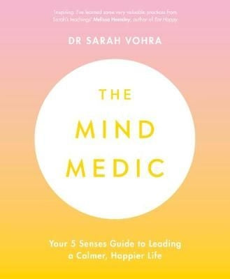 The Mind Medic - Your 5 Senses Guide to Leading a Calmer, Happier Life