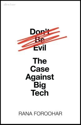 Don't Be Evil - The Case Against Big Tech