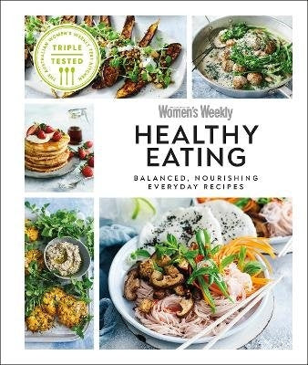 Australian Women's Weekly Healthy Eating - Balanced, Nourishing Everyday Recipes