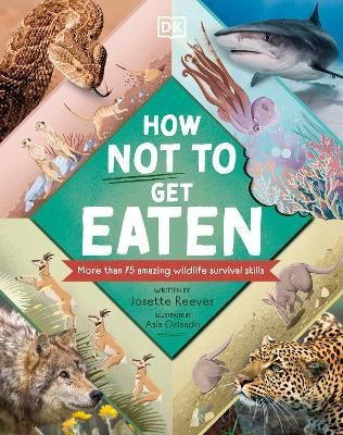 How Not to Get Eaten : More than 75 Incredible Animal Defenses