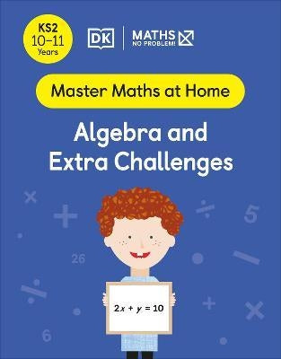 Maths - No Problem! Algebra and Extra Challenges, Ages 10-11