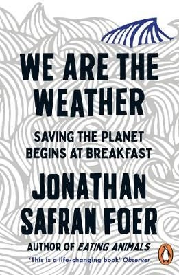 We are the Weather - Saving the Planet Begins at Breakfast