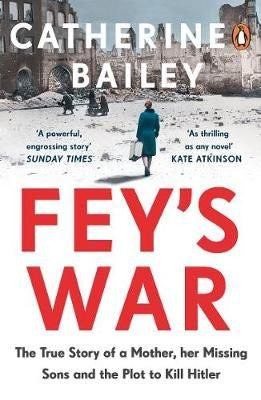 Fey's War - The True Story of a Mother, her Missing Sons and the Plot to Kill Hitler