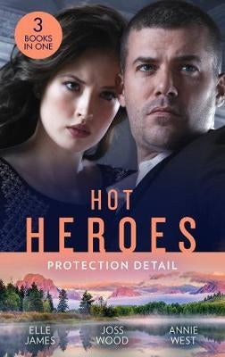 Hot Heroes: Protection Detail: Hot Target, Flirting with the Forbidden, Defying Her Desert Duty