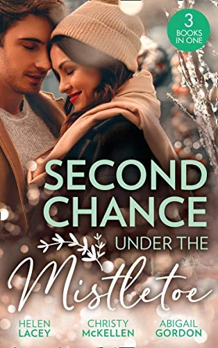 Second Chance Under The Mistletoe: Marriage Under the Mistletoe, His Mistletoe Proposal