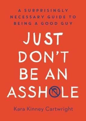 Just Dont Be an Assh*le
