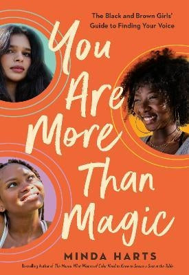 You Are More Than Magic : The Black and Brown Girls' Guide to Finding Your Voice