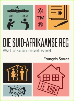 Die Suid-Afrikaanse Reg: Wat elkeen moet weet