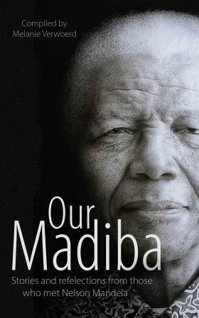 Our Madiba: Untold Stories From Those Who Met Mandela