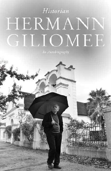 Hermann Giliomee : Historian - An Autobiography