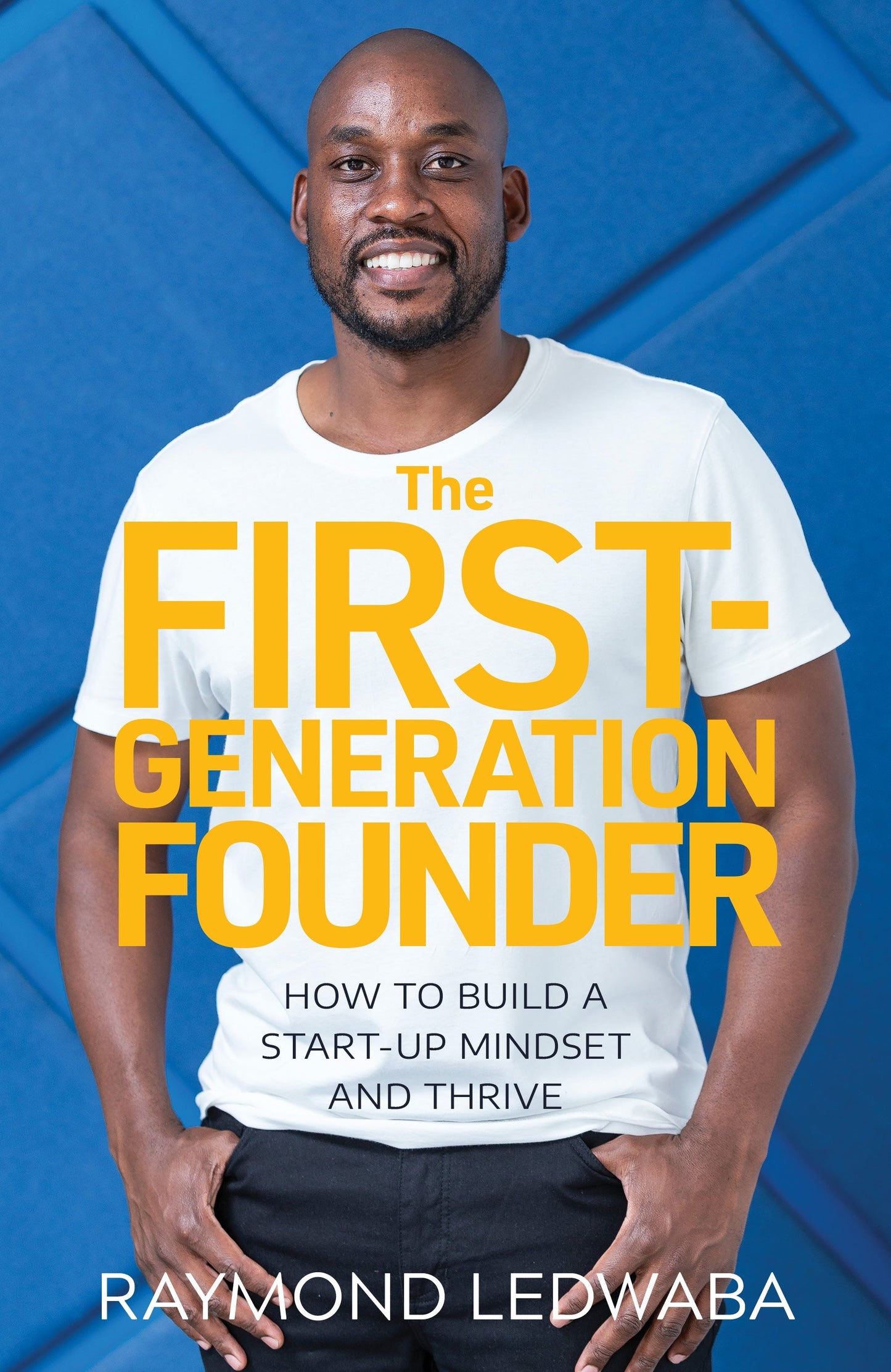 The First-Generation Founder: How To Build a Start-Up Mindset and Thrive