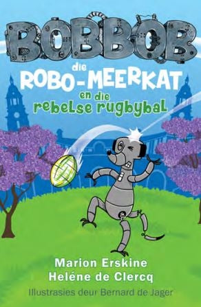 Bobbob die robo-meerkat en die rebelse rugbybal