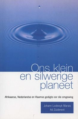 Ons Klein en Silwerige Planeet - Afrikaanse, Nederlandse en Vlaamse Gedigte oor die Omgewing