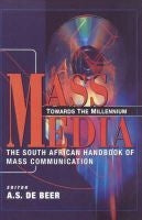 Mass Media Towards the Millennium - The South African Handbook of Mass Communication 2nd Edition