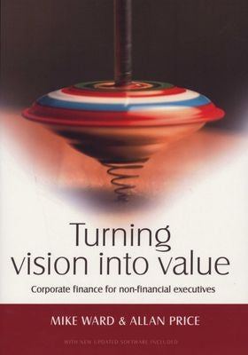 Turning Vision Into Value - Corporate Finance for Non-Financial Executives