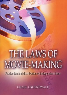 The Laws of Movie Making -  Production and Distribution of Independent Films