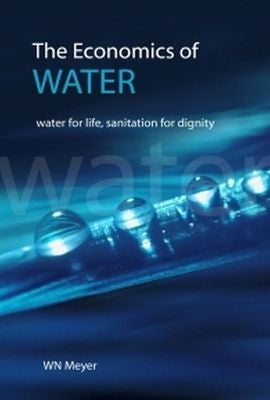 The Economics of Water -  Water for life; Sanitation for Dignity