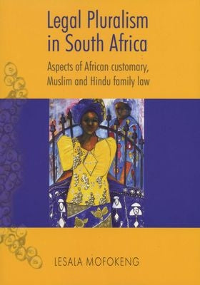 Legal Pluralism in South Africa - Aspects of African Customary, Muslim and Hindu Family Law