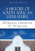A History of South African Literature: Afrikaans Literature 17th-19th Centuries,