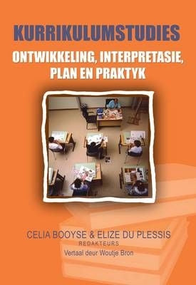 Kurrikulumstudies: ontwikkeling, interpretasie, plan & praktyk