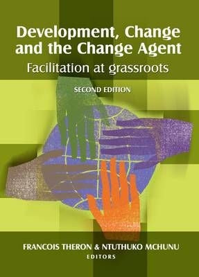 Development, Change and the Change Agent - Facilitation at Grassroots 2nd Edition